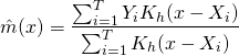 \[\hat{m}(x) = \frac{\sum_{i=1}^T Y_i K_h(x-X_i) }{\sum_{i=1}^T K_h(x-X_i) }\]